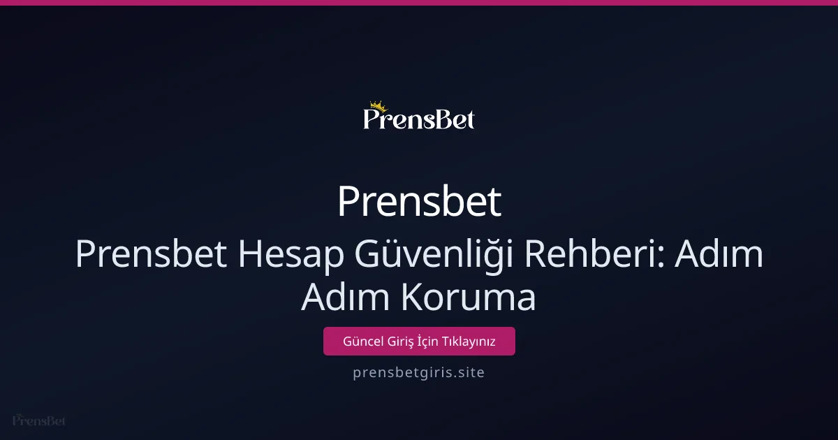 Prensbet Hesap Güvenliği Rehberi: Adım Adım Koruma