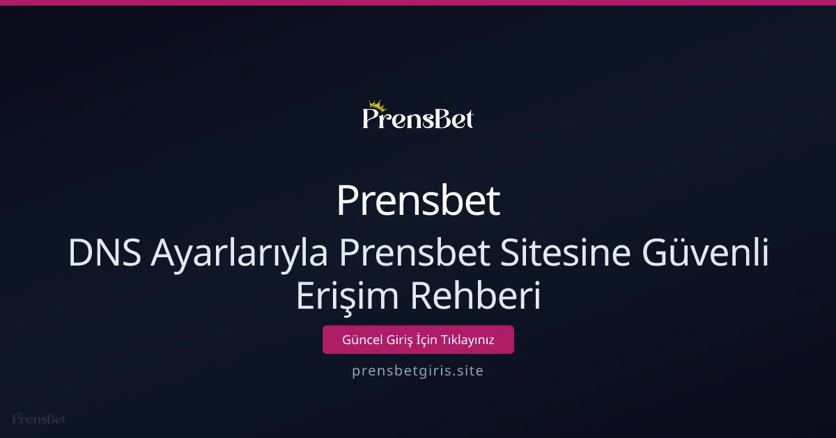 DNS Ayarlarıyla Prensbet Sitesine Güvenli Erişim Rehberi - Prensbet rehber görseli