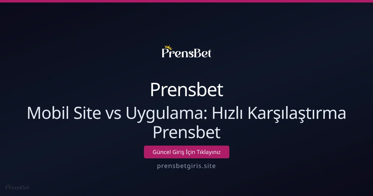 Mobil Site vs Uygulama: Hızlı Karşılaştırma Prensbet Mobil Site vs Uygulama: Hızlı Karşılaştırma Prensbet - Prensbet rehber görseli