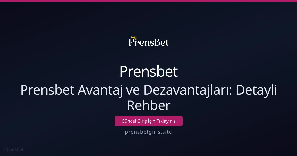 Prensbet Avantaj ve Dezavantajları: Detayli Rehber Prensbet Avantaj ve Dezavantajları: Detayli Rehber - Prensbet rehber görseli