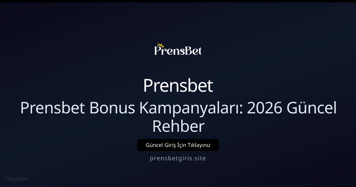 Prensbet Bonus Kampanyaları: Rehber Prensbet Bonus Kampanyaları: 2026 Güncel Rehber — adım adım anlatım