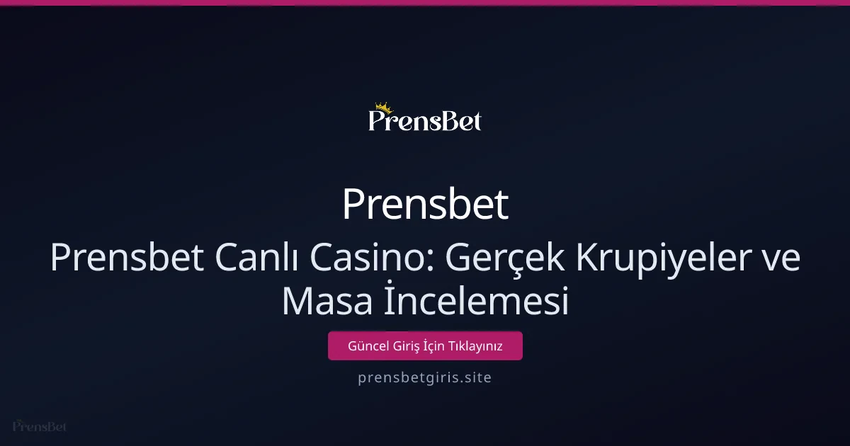 Prensbet Canlı Casino: Gerçek Krupiyeler ve Masa İncelemesi Prensbet Canlı Casino: Gerçek Krupiyeler ve Masa İncelemesi - Prensbet rehber görseli