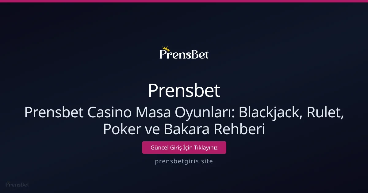 Prensbet Casino Masa Oyunları: Blackjack, Rulet, Poker ve Bakara Rehberi Prensbet Casino Masa Oyunları: Blackjack, Rulet, Poker ve Bakara Rehberi - Prensbet rehber görseli