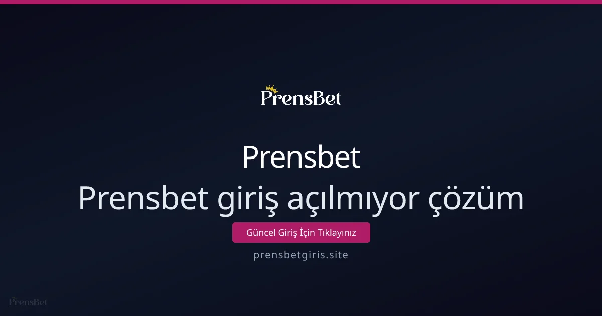 Prensbet giriş açılmıyor? Hızlı ve etkili çözüm rehberi - Prensbet rehber görseli
