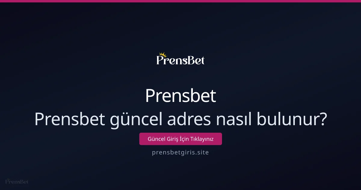 Prensbet güncel adres nasıl kolayca bulunur? Rehber Prensbet güncel adres nasıl kolayca bulunur? Rehber - Prensbet rehber görseli