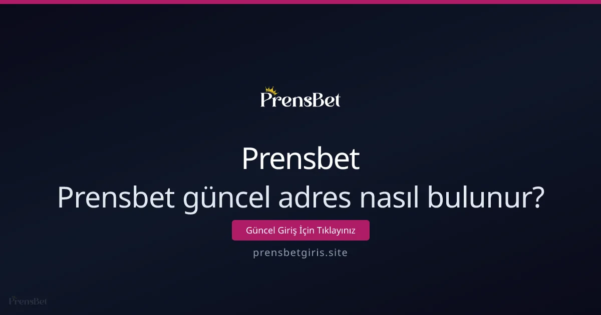 Prensbet güncel adresi nasıl hızlı bulunur? Pratik rehber - Prensbet rehber görseli