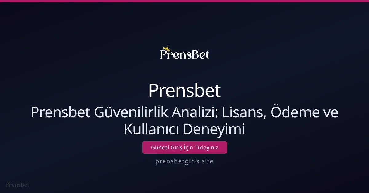 Prensbet Güvenilirlik Analizi: Lisans, Ödeme ve Kullanıcı Deneyimi - Prensbet rehber görseli