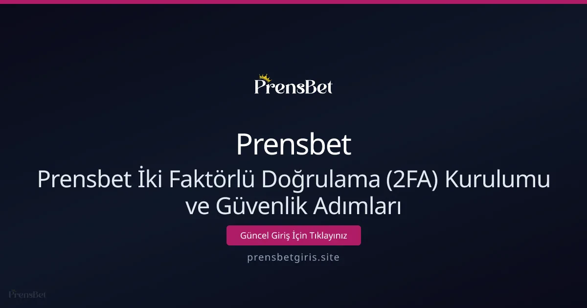 Prensbet İki Faktörlü Doğrulama (2FA) Kurulumu ve Güvenlik Adımları Prensbet İki Faktörlü Doğrulama (2FA) Kurulumu ve Güvenlik Adımları - Prensbet rehber görseli