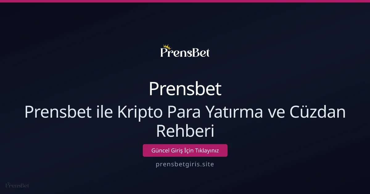 Prensbet ile Kripto Para Yatırma ve Cüzdan Rehberi Prensbet ile Kripto Para Yatırma ve Cüzdan Rehberi - Prensbet rehber görseli