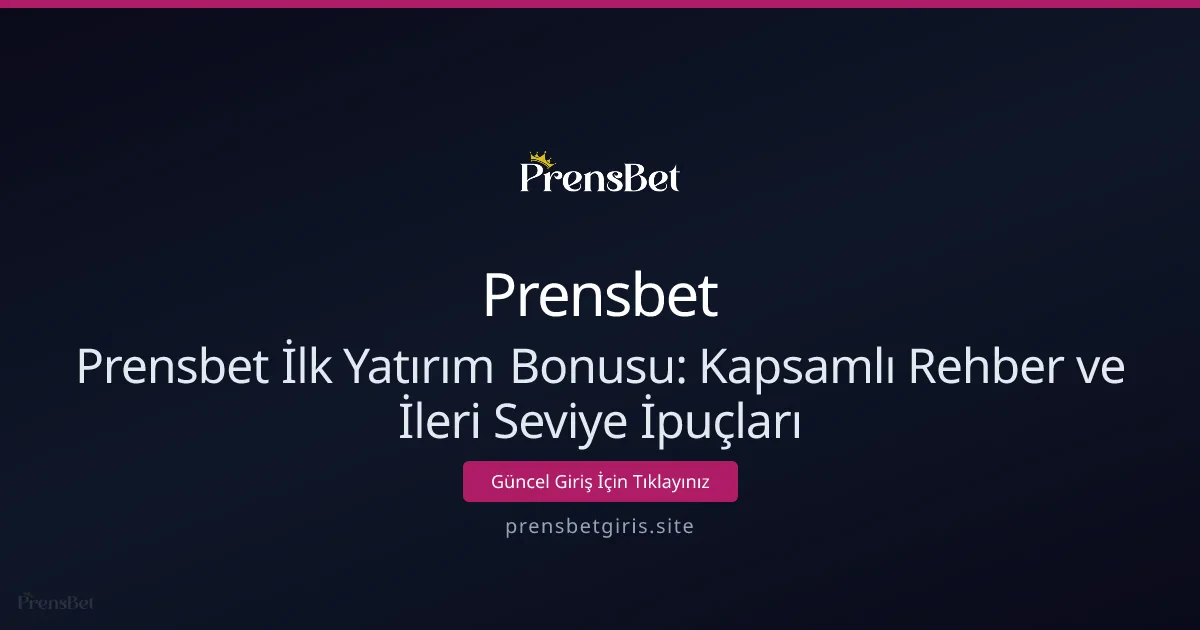 Prensbet İlk Yatırım Bonusu: Kapsamlı Rehber ve İleri Seviye İpuçları Prensbet İlk Yatırım Bonusu: Kapsamlı Rehber ve İleri Seviye İpuçları - Prensbet rehber görseli