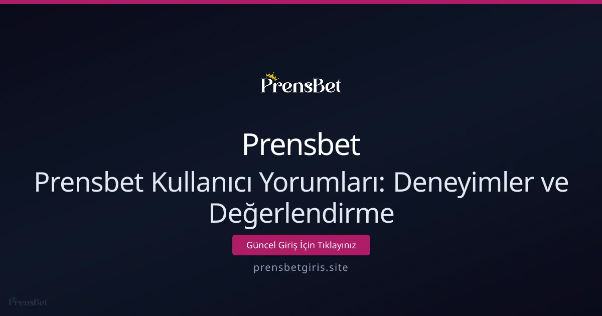 Prensbet Kullanıcı Yorumları: Deneyimler ve Değerlendirme Prensbet Kullanıcı Yorumları: Deneyimler ve Değerlendirme - Prensbet rehber görseli