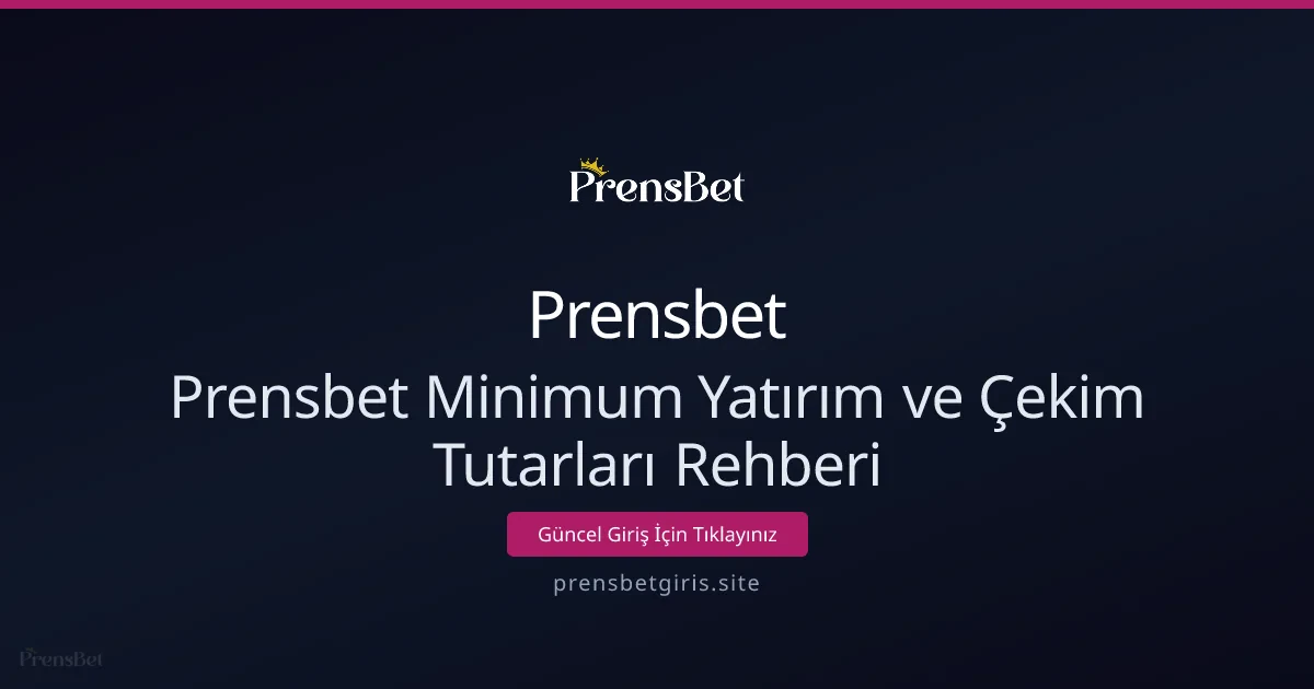 Prensbet Minimum Yatırım ve Çekim Tutarları Rehberi Prensbet Minimum Yatırım ve Çekim Tutarları Rehberi - Prensbet rehber görseli