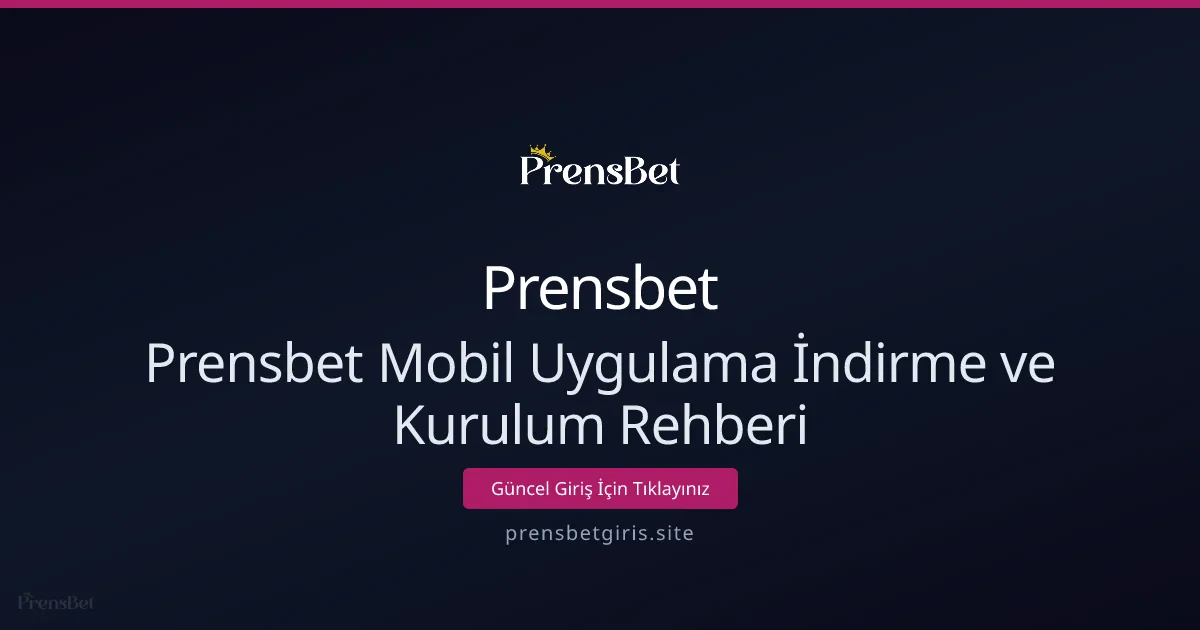 Prensbet Mobil Uygulama İndirme ve Kurulum Rehberi Prensbet Mobil Uygulama İndirme ve Kurulum Rehberi - Prensbet rehber görseli
