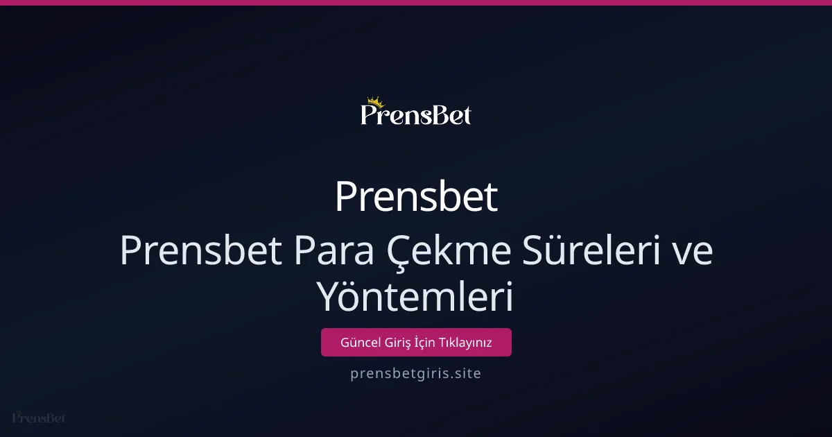 Prensbet Para Çekme Süreleri ve Yöntemleri Prensbet Para Çekme Süreleri ve Yöntemleri - Prensbet rehber görseli