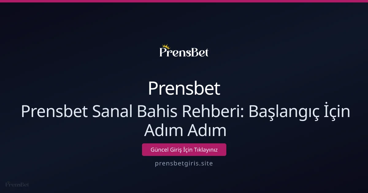Prensbet Sanal Bahis Rehberi: Başlangıç İçin Adım Adım Prensbet Sanal Bahis Rehberi: Başlangıç İçin Adım Adım - Prensbet rehber görseli