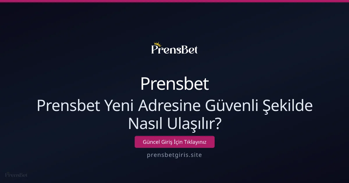 Prensbet Yeni Adresine Güvenli Şekilde Nasıl Ulaşılır? - Prensbet rehber görseli